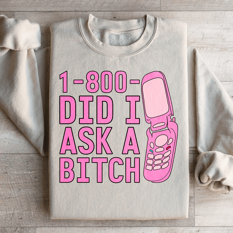 1 800 Did I Ask Sweatshirt
