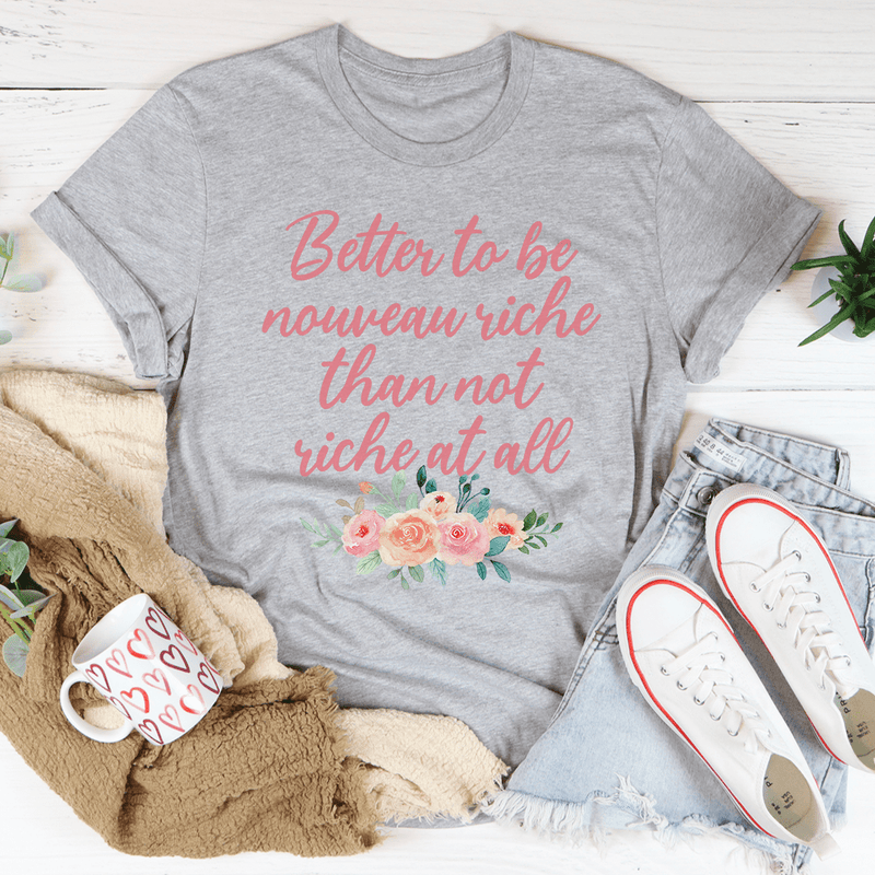 Better To Be Nouveau Riche Tee