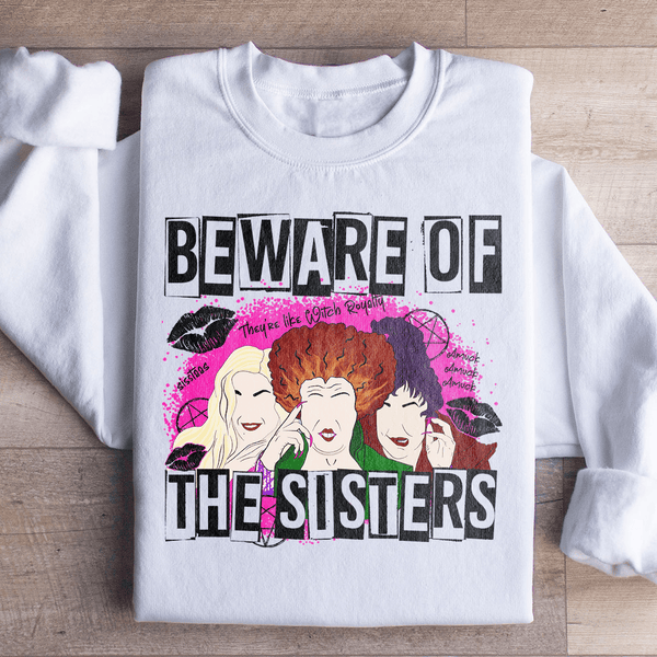 Beware Of The Sisters Sweatshirt